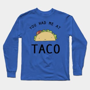 you had me at tacos2 Long Sleeve T-Shirt